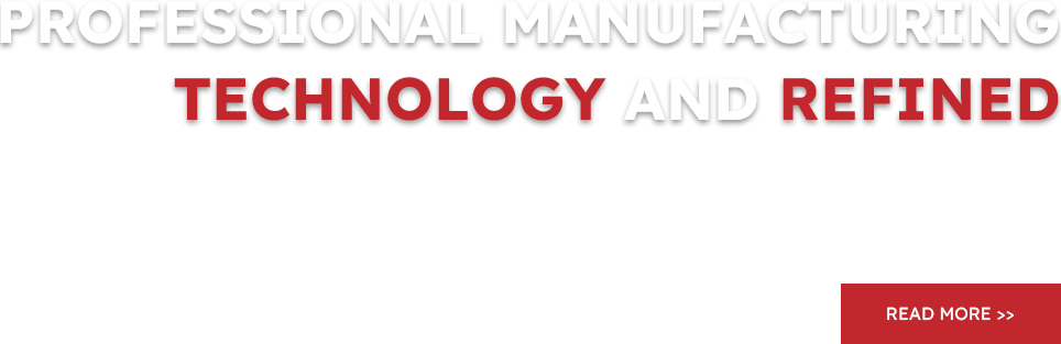 Professional manufacturing technology and refined
